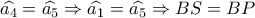 \widehat {{a_4}} = \widehat {{a_5}} \Rightarrow \widehat {{a_1}} = \widehat {{a_5}} \Rightarrow BS = BP