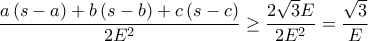\displaystyle\frac{a\left ( s-a \right )+b\left ( s-b \right )+c\left ( s-c \right )}{2E^{2}}\geq\frac{2\sqrt{3}E}{2E^{2}}=\frac{\sqrt{3}}{E}
