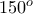 150^{o}