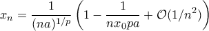 \displaystyle{x_{n}=\frac{1}{(na)^{1/p}}\left(1-\frac{1}{nx_{0}pa}+\mathcal O(1/n^2)\right)}