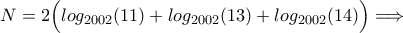 N=2\Big(log_{2002}(11)+log_{2002}(13)+log_{2002}(14)\Big)\Longrightarrow