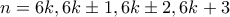 \displaystyle{n=6k,6k\pm 1,6k\pm 2,6k+3}