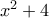 x^2 + 4