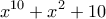 \displaystyle{{x^{10}} + {x^2} + 10}