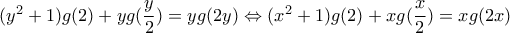 (y^2+1)g(2)+yg(\dfrac{y}{2})=yg(2y)\Leftrightarrow (x^2+1)g(2)+xg(\dfrac{x}{2})=xg(2x)