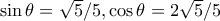 \sin \theta = \sqrt 5 /5, \cos \theta = 2\sqrt 5 /5
