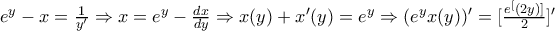 e^{y}-x=\frac{1}{y'}\Rightarrow x=e^{y}-\frac{dx}{dy}\Rightarrow x(y)+x'(y)=e^y\Rightarrow (e^yx(y))'=[\frac{e^[(2y)]}{2}]'