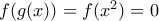 f(g(x)) = f(x^2) = 0