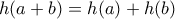 h(a+b)=h(a)+h(b)