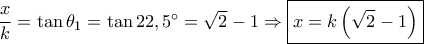 \dfrac{x}{k} = \tan {\theta _1} = \tan 22,5^\circ = \sqrt 2 - 1 \Rightarrow \boxed{x = k\left( {\sqrt 2 - 1} \right)} \dfrac{x}{k} = \tan {\theta _1} = \tan 22,5^\circ = \sqrt 2 - 1 \Rightarrow \boxed{x = k\left( {\sqrt 2 - 1} \right)}