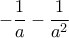 -\dfrac {1}{a}- \dfrac {1}{a^2} 
