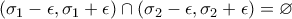 (\sigma _1-\epsilon ,\sigma _1+\epsilon )\cap (\sigma _2-\epsilon ,\sigma _2+\epsilon )=\varnothing 