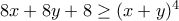 8x+8y+8\geq (x+y)^{4}