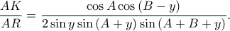  \displaystyle \frac{AK}{AR}=\frac{\cos A\cos \left ( B-y \right )}{2\sin y\sin \left ( A+y \right )\sin \left ( A+B+y \right )}.