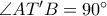 \angle{AT'B}=90^{\circ} \angle{AT'B}=90^{\circ}