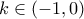 \displaystyle{k \in ( - 1,0)}
