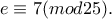 \displaystyle{e \equiv 7 (mod 25).}