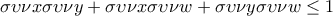 \displaystyle{\sigma \upsilon \nu x\sigma \upsilon \nu y+\sigma \upsilon \nu x\sigma \upsilon \nu w+\sigma \upsilon \nu y\sigma \upsilon \nu w\le 1}