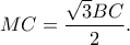\displaystyle{MC = \frac{{\sqrt 3 BC}}{2}}.