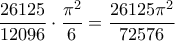 \displaystyle \frac{26125}{12096} \cdot \frac{\pi^2}{6} = \frac{26125 \pi^2}{72576}