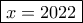 \boxed{x=2022}