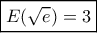 \boxed{E(\sqrt e ) = 3}
