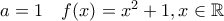 a=1\quad f(x)=x^2+1,x\in \mathbb R