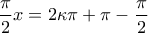 \displaystyle{\frac{\pi }{2}x = 2\kappa \pi  + \pi  - \frac{\pi }{2}\,}
