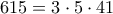 \displaystyle{615=3\cdot 5\cdot 41}