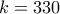 k=330
