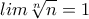 \displaystyle{lim \sqrt[n]{n}=1}