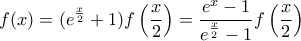\displaystyle{ f(x) = (e^{\frac{x}{2}}+1)f \left( \frac{x}{2} \right) = \frac {e^x-1}{e^{\frac{x}{2}}-1}f \left( \frac{x}{2} \right)