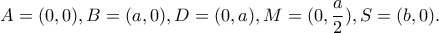 \displaystyle A=(0,0),B=(a,0),D=(0,a),M=(0,\frac{a}{2}),S=(b,0).