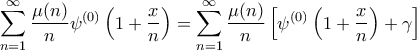 \displaystyle{\sum_{n=1}^\infty\frac{\mu(n)}{n}\psi^{(0)} \left(1+\frac{x}{n}\right)=\sum_{n=1}^\infty\frac{\mu(n)}{n}\left[\psi^{(0)} \left(1+\frac{x}{n}\right)+\gamma\right]}