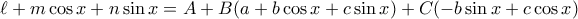 \displaystyle{\ell+m\cos x+n\sin x=A+B(a+b\cos x+c\sin x)+C(-b\sin x+c\cos x)}