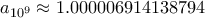 a_{10^9} \approx 1.000006914138794 a_{10^9} \approx 1.000006914138794