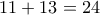 11+13=24