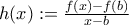 h(x):=\frac{f(x)-f(b)}{x-b}