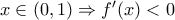 x\in (0,1)\Rightarrow {f}'(x)<0 x\in (0,1)\Rightarrow {f}'(x)<0