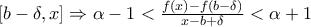 \left [ b-\delta ,x \right ]\Rightarrow \alpha -1<\frac{f(x)-f(b-\delta )}{x-b+\delta }<\alpha +1
