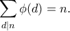 \displaystyle{\sum_{d|n} \phi(d) = n.}