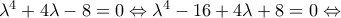 \lambda ^{4}+4\lambda -8=0\Leftrightarrow \lambda ^{4}-16+4\lambda +8=0\Leftrightarrow