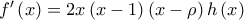 f^{\prime }\left( x\right) =\allowbreak 2x\left( x-1\right) \left( x-\rho \right) h\left( x\right)