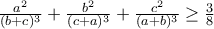 \frac{a^2}{(b+c)^3}+\frac{b^2}{(c+a)^3}+\frac{c^2}{(a+b)^3}\geq\frac{3}{8}