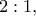 2:1,