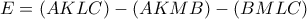 \displaystyle E = (AKLC) - (AKMB) - (BMLC) \displaystyle E = (AKLC) - (AKMB) - (BMLC)