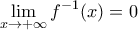 \displaystyle{\mathop {\lim }\limits_{x \to  + \infty } f^{ - 1} (x) = 0}