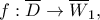 f:\overline{D}\to\overline{W}_1, f:\overline{D}\to\overline{W}_1,