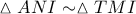 \vartriangle ANI\sim \vartriangle TMI \vartriangle ANI\sim \vartriangle TMI