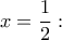 x=\dfrac{1}{2}: